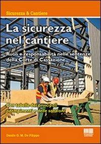 La sicurezza nel cantiere - Danilo De Filippo - Libro Maggioli Editore 2012, Ambiente territorio edilizia urbanistica | Libraccio.it