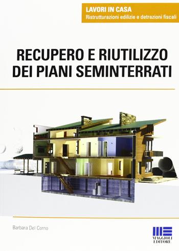 Recupero e riutilizzo dei piani seminterrati - Barbara Del Corno - Libro Maggioli Editore 2012, Lavori in casa | Libraccio.it