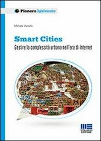 Smart Cities - Michele Vianello - Libro Maggioli Editore 2013, Pionero | Libraccio.it