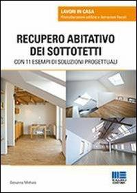 Recupero abitativo dei sottotetti - Giovanna Mottura - Libro Maggioli Editore 2013, Lavori in casa | Libraccio.it