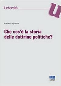 Che cos'è la storia delle dottrine politiche? - Francesco Ingravalle - Libro Maggioli Editore 2013, Università | Libraccio.it