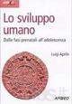Lo sviluppo umano. Dalle fasi prenatali all'adolescenza - Luigi Aprile - Libro Apogeo Education 2011, Idee e strumenti | Libraccio.it