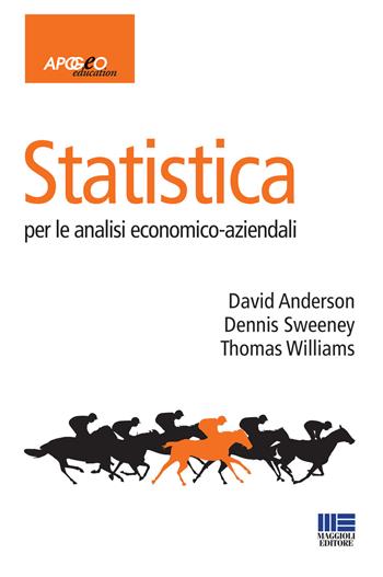 Statistica per le analisi economico-aziendali - David R. Anderson, Dennis Sweeney, Thomas Williams - Libro Apogeo Education 2010, Idee e strumenti | Libraccio.it