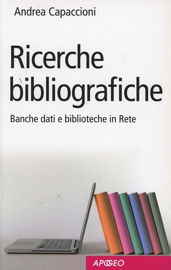 Ricerche bibliografiche. Banche dati e biblioteche in rete - Andrea Capaccioni - Libro Apogeo Education 2013, PerCorsi di studio | Libraccio.it