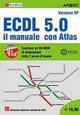 ECDL. Il manuale con Atlas. Syllabus 5.0  - Libro Apogeo Education 2013, ECDL | Libraccio.it
