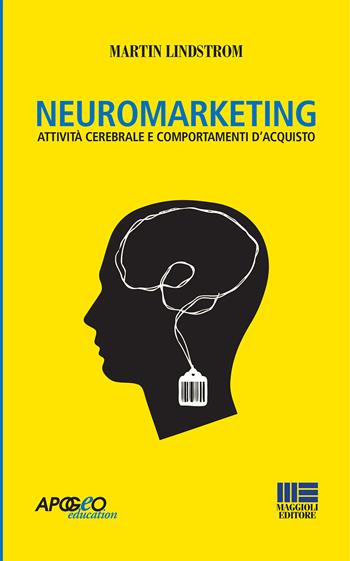 Neuromarketing - Martin Lindstrom - Libro Apogeo Education 2009, Saggi | Libraccio.it