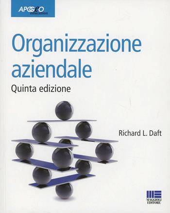 Organizzazione aziendale - Richard L. Daft - Libro Apogeo Education 2014, Idee e strumenti | Libraccio.it