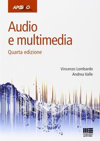 Audio e multimedia - Vincenzo Lombardo, Andrea Valle - Libro Apogeo Education 2014, Idee e strumenti | Libraccio.it