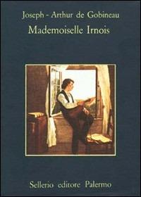 Mademoiselle Irnois - Joseph-Arthur de Gobineau - Libro Sellerio Editore Palermo 1982, La memoria | Libraccio.it