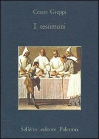 I testimoni - Cesare Greppi - Libro Sellerio Editore Palermo 1982, La memoria | Libraccio.it