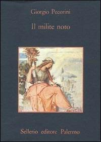 Il milite noto - Giorgio Pecorini - Libro Sellerio Editore Palermo 1983, La memoria | Libraccio.it