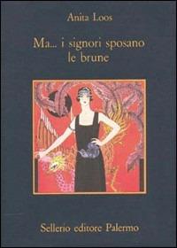 Ma... I signori sposano le brune - Anita Loos - Libro Sellerio Editore Palermo 2001, La memoria | Libraccio.it