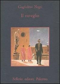 Il risveglio - Guglielmo Negri - Libro Sellerio Editore Palermo 1984, La memoria | Libraccio.it