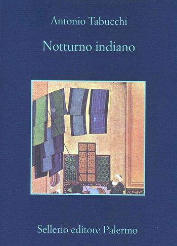 Notturno indiano - Antonio Tabucchi - Libro Sellerio Editore Palermo 1984, La memoria | Libraccio.it