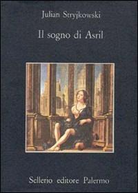 Il sogno di Asril - Julian Stryjkowski - Libro Sellerio Editore Palermo 1984, La memoria | Libraccio.it