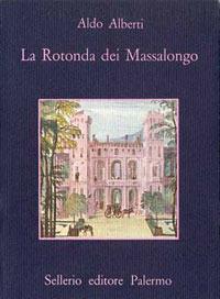 La rotonda dei Massalongo - Aldo Alberti - Libro Sellerio Editore Palermo 1985, La memoria | Libraccio.it