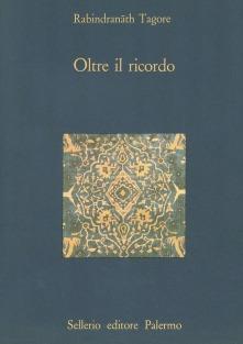 Oltre il ricordo - Rabindranath Tagore - Libro Sellerio Editore Palermo 1987, La diagonale | Libraccio.it