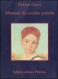 Memorie del cavalier Pulzella - Nadezda Durova - Libro Sellerio Editore Palermo 1988, La memoria | Libraccio.it