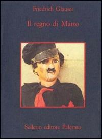 Il regno di Matto - Friedrich Glauser - Libro Sellerio Editore Palermo 2008, La memoria | Libraccio.it