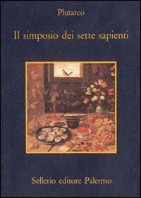Il simposio dei sette sapienti - Plutarco - Libro Sellerio Editore Palermo 1989, La memoria | Libraccio.it