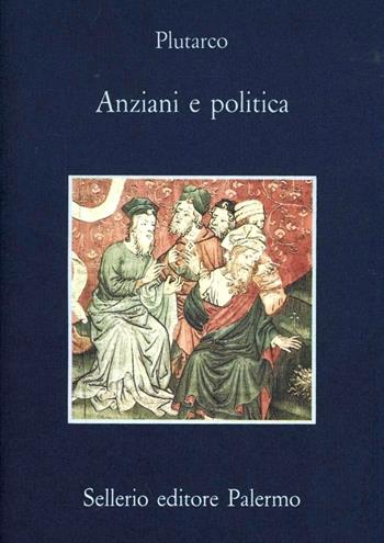 Anziani e politica - Plutarco - Libro Sellerio Editore Palermo 1989, La memoria | Libraccio.it