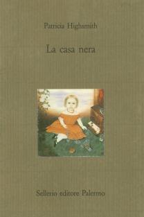 La casa nera - Patricia Highsmith - Libro Sellerio Editore Palermo 1989, Il castello | Libraccio.it