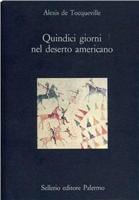 Quindici giorni nel deserto americano - Alexis de Tocqueville - Libro Sellerio Editore Palermo 1989, La diagonale | Libraccio.it