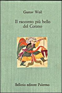 Il racconto più bello del Corano - Gustav Weil - Libro Sellerio Editore Palermo 1990, Il divano | Libraccio.it