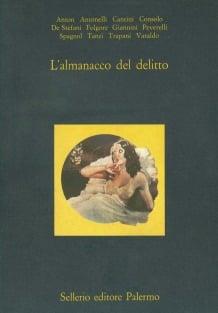 Almanacco del delitto. Storia e antologia del cerchio verde  - Libro Sellerio Editore Palermo 1990, La diagonale | Libraccio.it