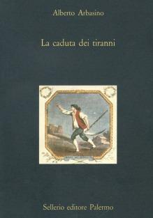La caduta dei tiranni - Alberto Arbasino - Libro Sellerio Editore Palermo 1990, La diagonale | Libraccio.it