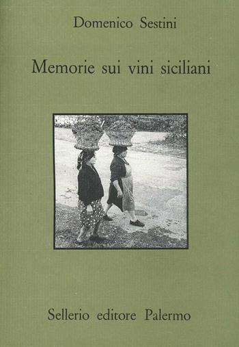 Memorie sui vini siciliani - Domenico Sestini - Libro Sellerio Editore Palermo 1991, Quaderni bib. siciliana di storia e let. | Libraccio.it
