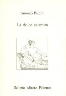 La dolce calamita - Antonio Baldini - Libro Sellerio Editore Palermo 1992, L'Italia | Libraccio.it