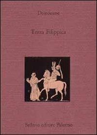 Terza Filippica. Testo greco a fronte - Demostene - Libro Sellerio Editore Palermo 1992, La città antica | Libraccio.it