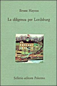 La diligenza per Lordsburg - Ernest Haycox - Libro Sellerio Editore Palermo 1992, Il divano | Libraccio.it
