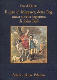 Il caso di Margaret, detta Peg, unica sorella legittima di John Bull - David Hume - Libro Sellerio Editore Palermo 1992, La memoria | Libraccio.it