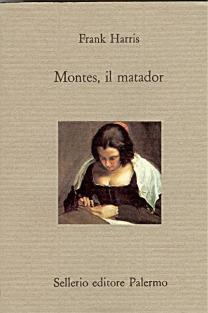 Montes, il matador - Frank Harris - Libro Sellerio Editore Palermo 1992, Il divano | Libraccio.it