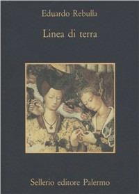 Linea di terra - Eduardo Rebulla - Libro Sellerio Editore Palermo 1992, La memoria | Libraccio.it