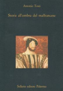 Storie all'ombra del malfrancese - Antonio Tosti - Libro Sellerio Editore Palermo 1992, La diagonale | Libraccio.it