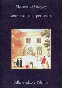 Lettere di una peruviana - madame de Grafigny - Libro Sellerio Editore Palermo 1992, La memoria | Libraccio.it