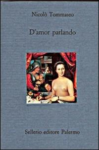 D'amor parlando - Niccolò Tommaseo - Libro Sellerio Editore Palermo 1992, Il divano | Libraccio.it