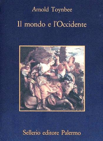 Il mondo e l'Occidente - Arnold J. Toynbee - Libro Sellerio Editore Palermo 1992, La memoria | Libraccio.it