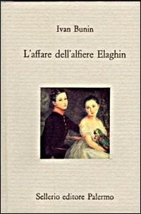 L' affare dell'alfiere Elaghin - Ivan A. Bunin - Libro Sellerio Editore Palermo 1992, Il divano | Libraccio.it