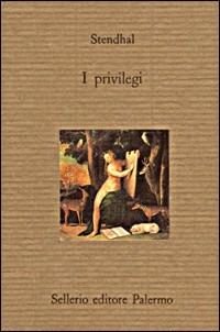 I privilegi - Stendhal - Libro Sellerio Editore Palermo 1992, Il divano | Libraccio.it