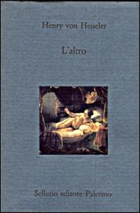 L' altro - Henry von Heiseler - Libro Sellerio Editore Palermo 1993, Il divano | Libraccio.it