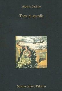 Torre di guardia - Alberto Savinio - Libro Sellerio Editore Palermo 1993, La diagonale | Libraccio.it