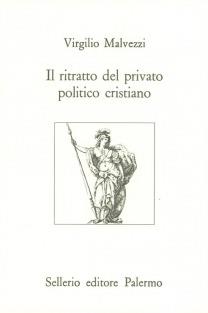 Il ritratto del privato politico cristiano - Virgilio Malvezzi - Libro Sellerio Editore Palermo 1993, L'Italia | Libraccio.it