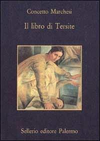 Il libro di Tersite - Concetto Marchesi - Libro Sellerio Editore Palermo 1993, La memoria | Libraccio.it