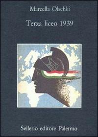 Terza liceo 1939 - Marcella Olschki - Libro Sellerio Editore Palermo 1993, La memoria | Libraccio.it