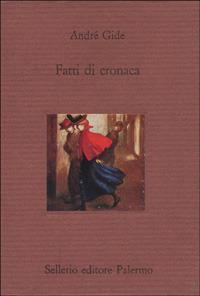 Fatti di cronaca - André Gide - Libro Sellerio Editore Palermo 1994, Il divano | Libraccio.it
