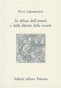 In difesa dell'onestà e della libertà della scuola - Piero Calamandrei - Libro Sellerio Editore Palermo 1994, L'Italia | Libraccio.it